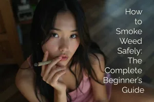 How to Smoke Weed Safely The Complete Beginner’s Guide